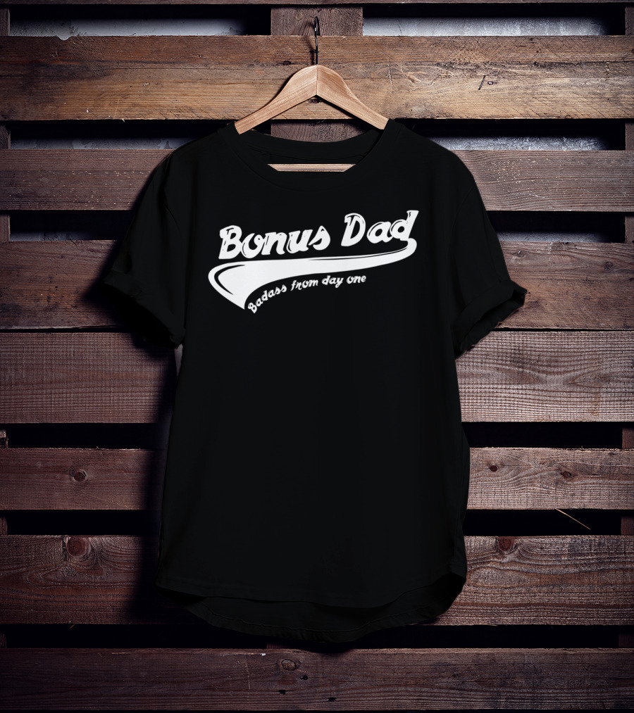Bonus Dad Badass From Day One T-Shirt