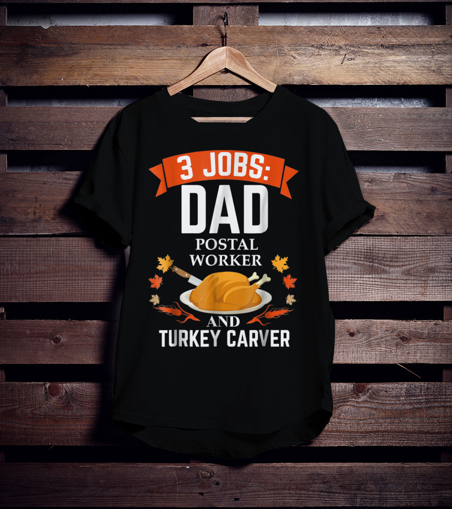 3 Jobs: Dad Postal Worker And Turkey Carver T-Shirt