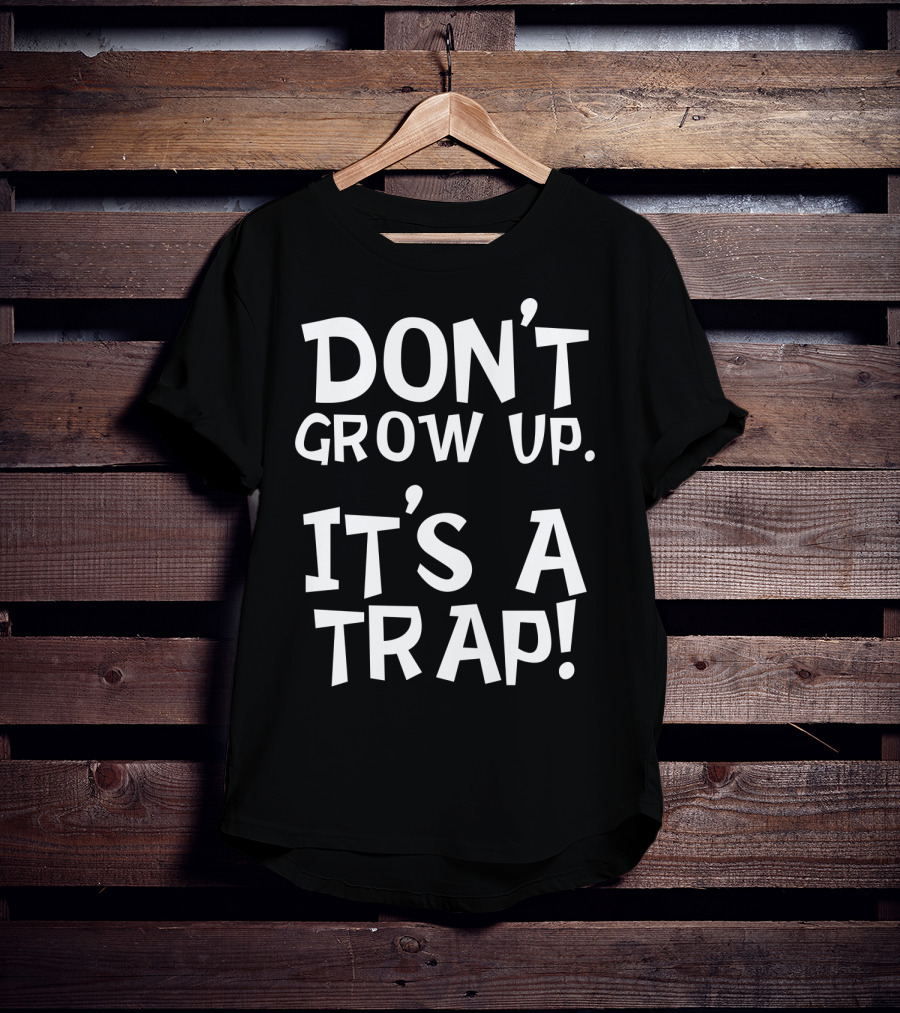 Don't Grow Up It's A Trap Dad Grandparents57 T-Shirt