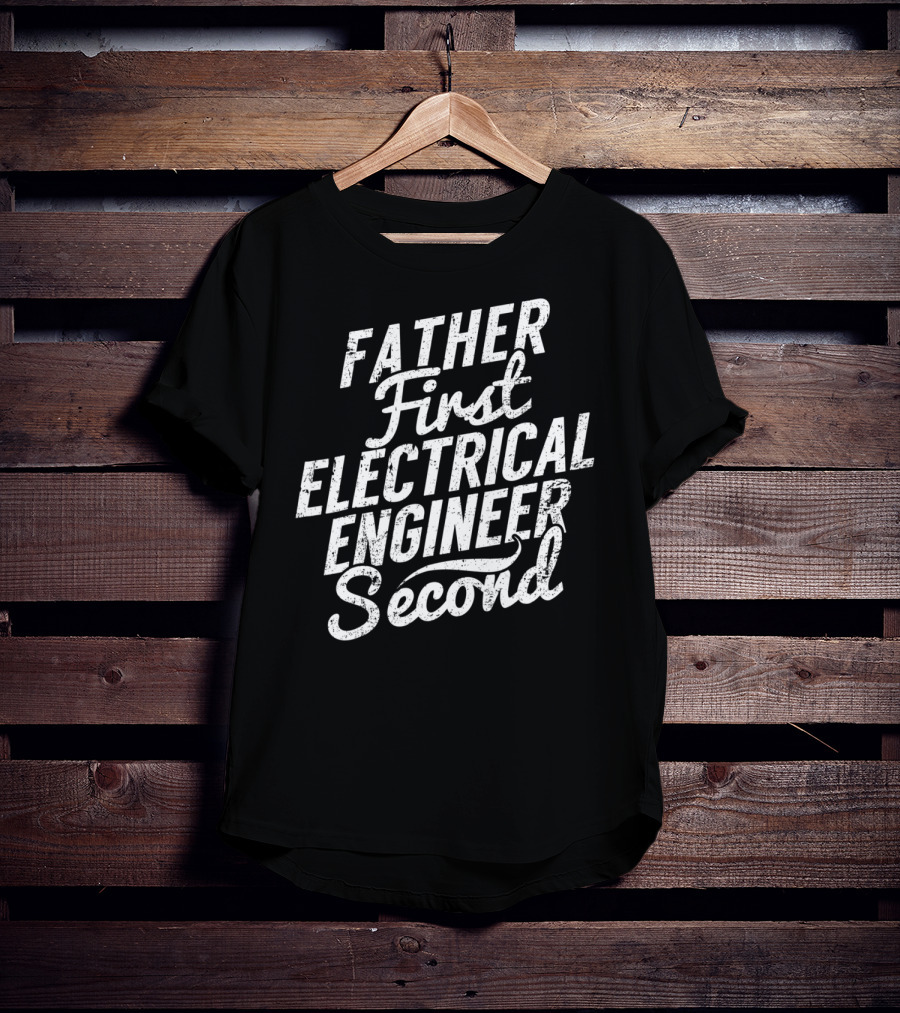 Father First Electrical Engineer Second Dad T-Shirt