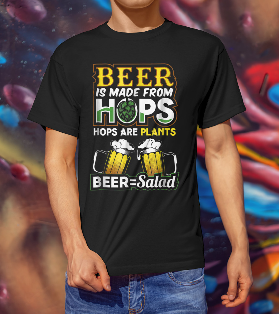 Beer Is Made From Hops Hops Are Plants Beer=Salad T-Shirt
