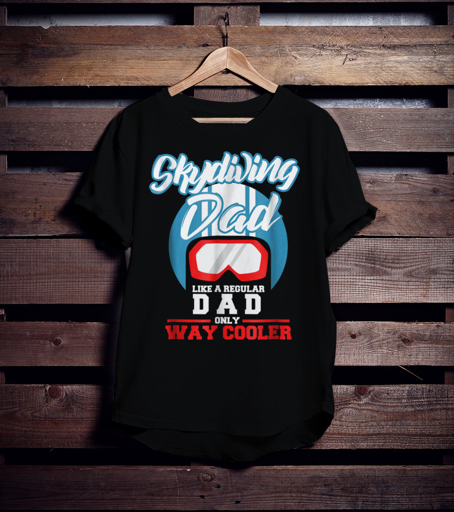 Skydiving Dad Like A Regular Dad Only Way Cooler T-Shirt
