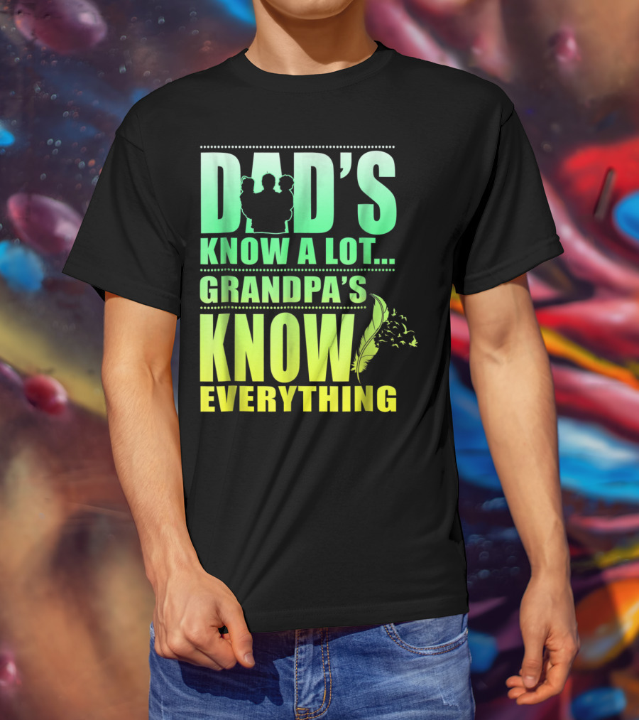 Dad's Know A Lot Grandpa's Know Everything Feather T-Shirt