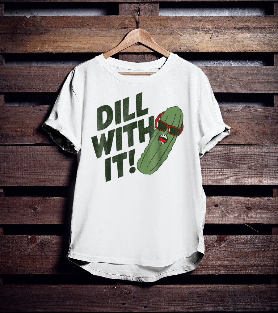 Dill With It Pickle Pun Dad Joke Sunglasses T-Shirt