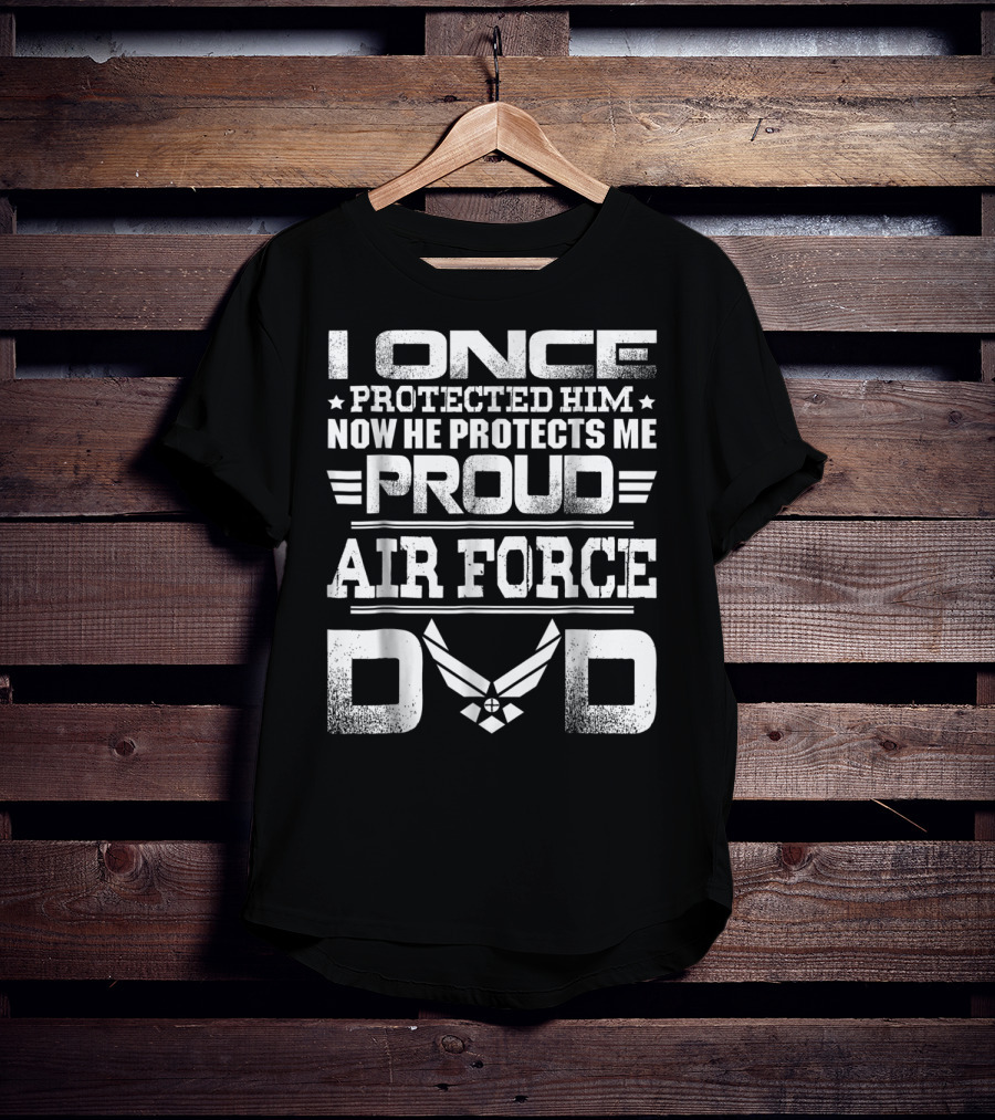 Proud Air Force Dad I Once Protected Him Now He Protects Me T-Shirt