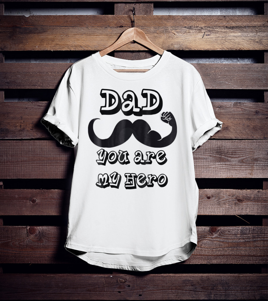 Dad You Are My Hero Moustache And Flexing Arm T-Shirt