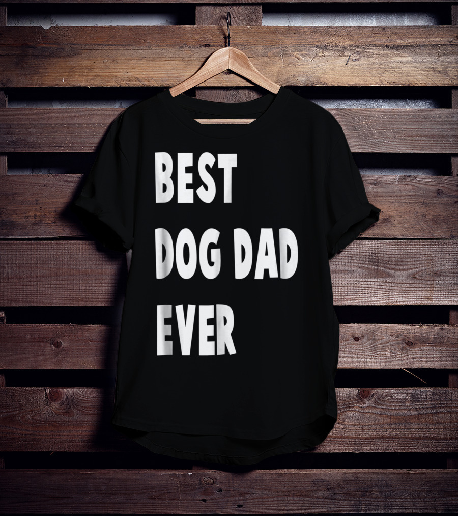 Best Dog Dad Ever Fathers Day Gift T-Shirt