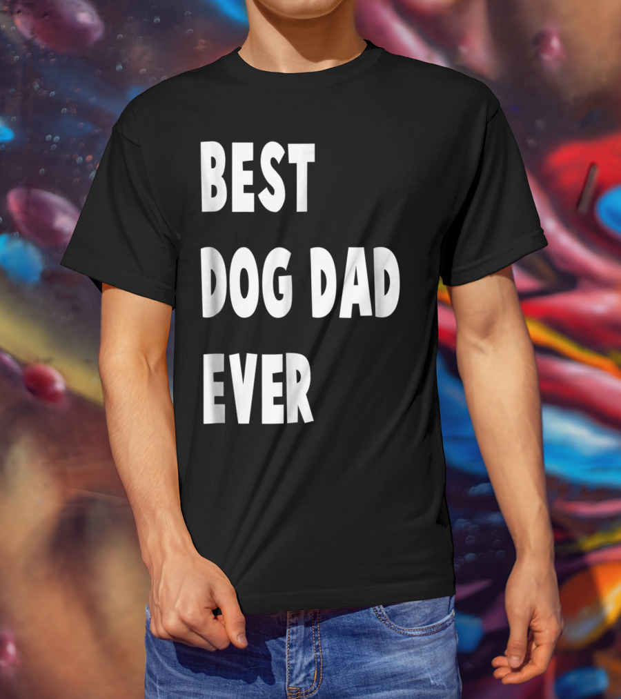 Best Dog Dad Ever Fathers Day Gift T-Shirt