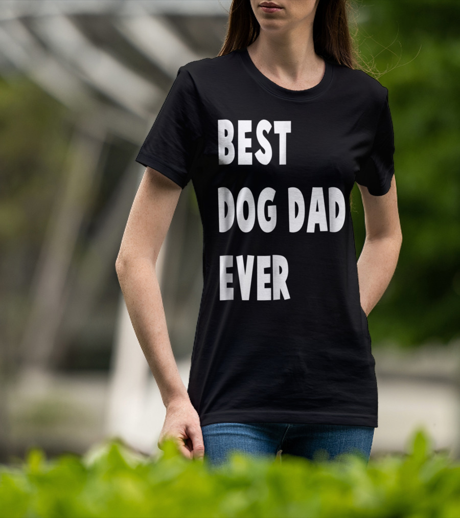 Best Dog Dad Ever Fathers Day Gift T-Shirt