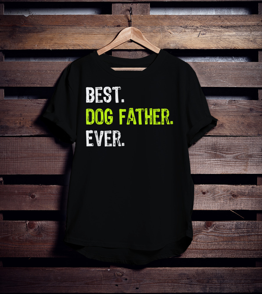 Best Dog Father Ever Fun Design For Dog Lovers T-Shirt