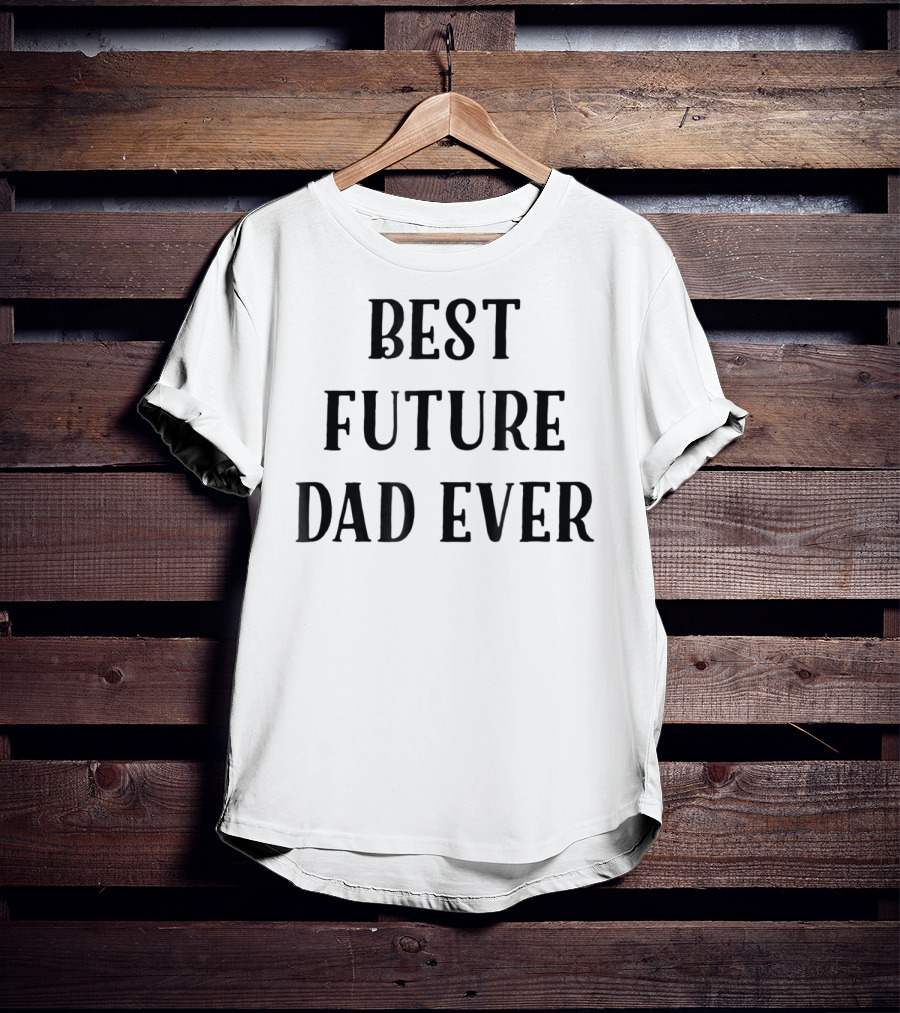Best Future Dad Ever Supportive Partner Husband T-Shirt