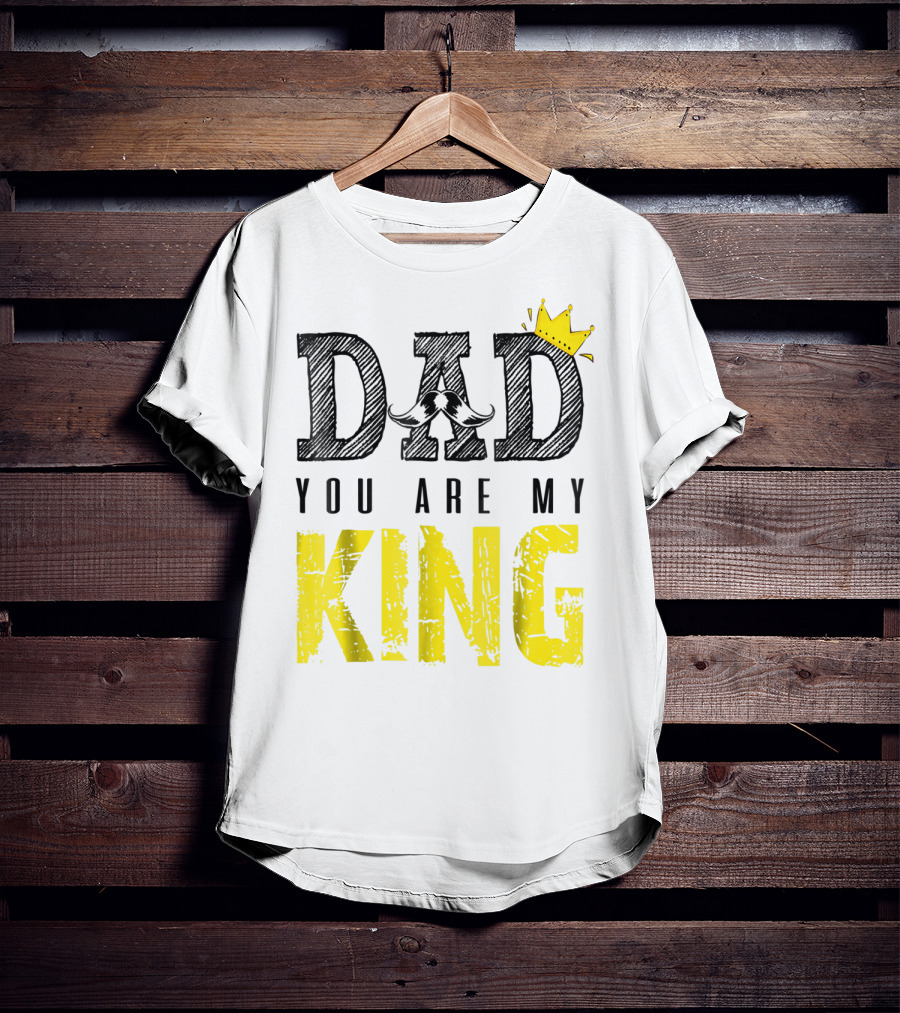 DAD YOU ARE MY KING With Crown And Mustache T-Shirt