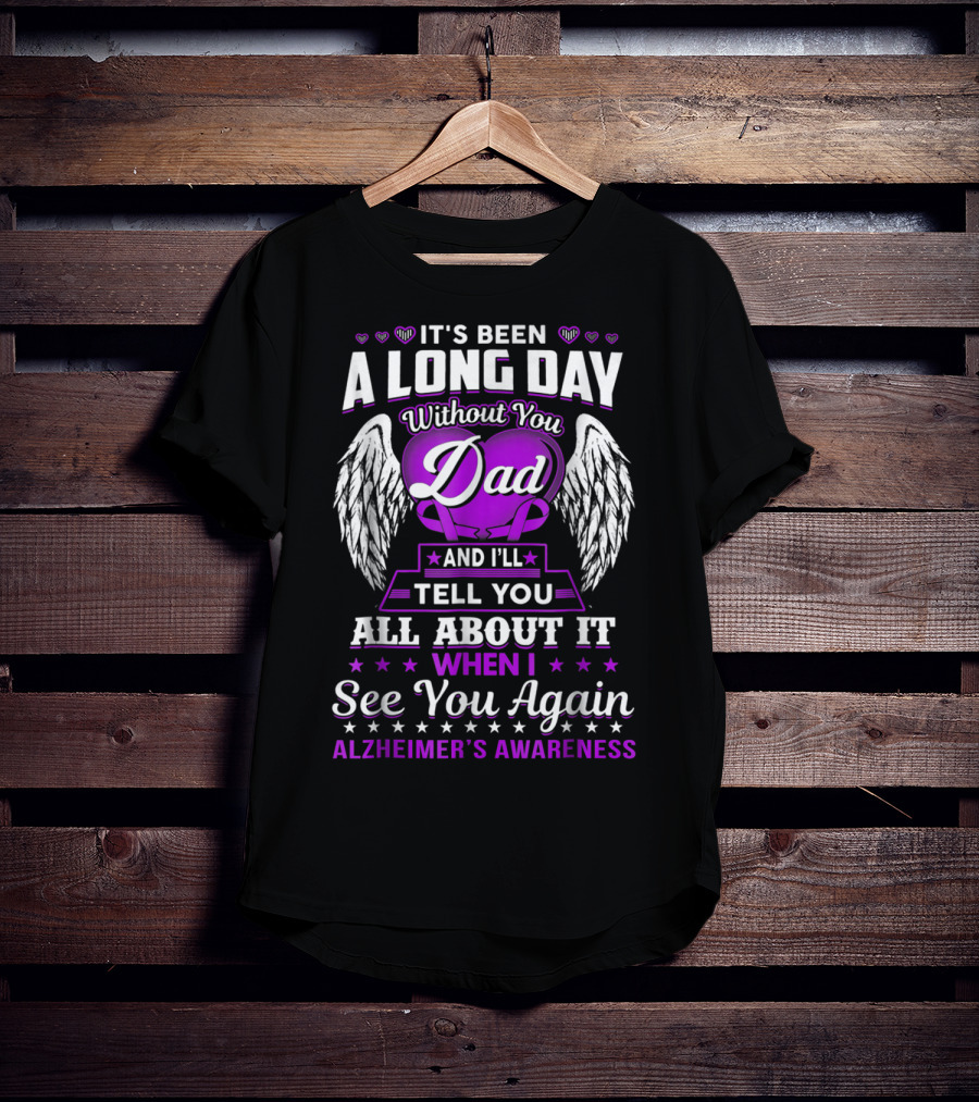 It's Been A Long Day Without You Dad I'll Tell You All About It When I See You Again Alzheimer's Awareness T-Shirt