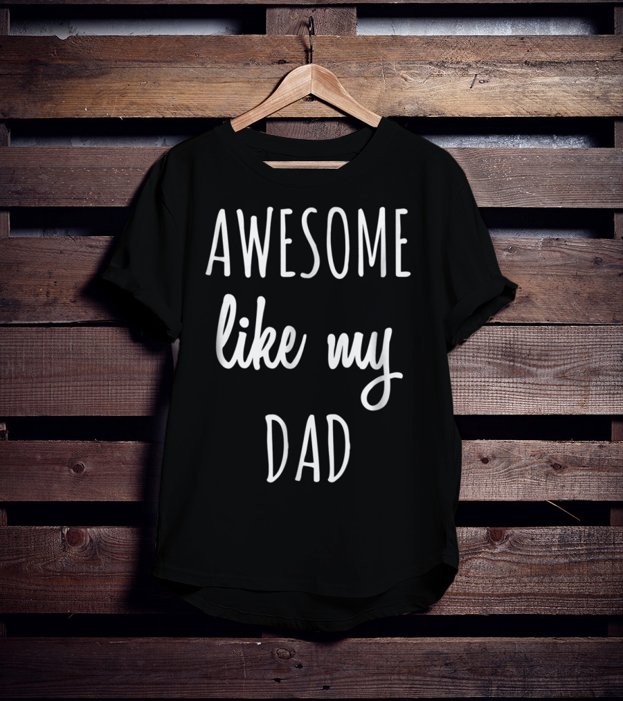 Awesome Like My Dad Funny Tee63 T-Shirt