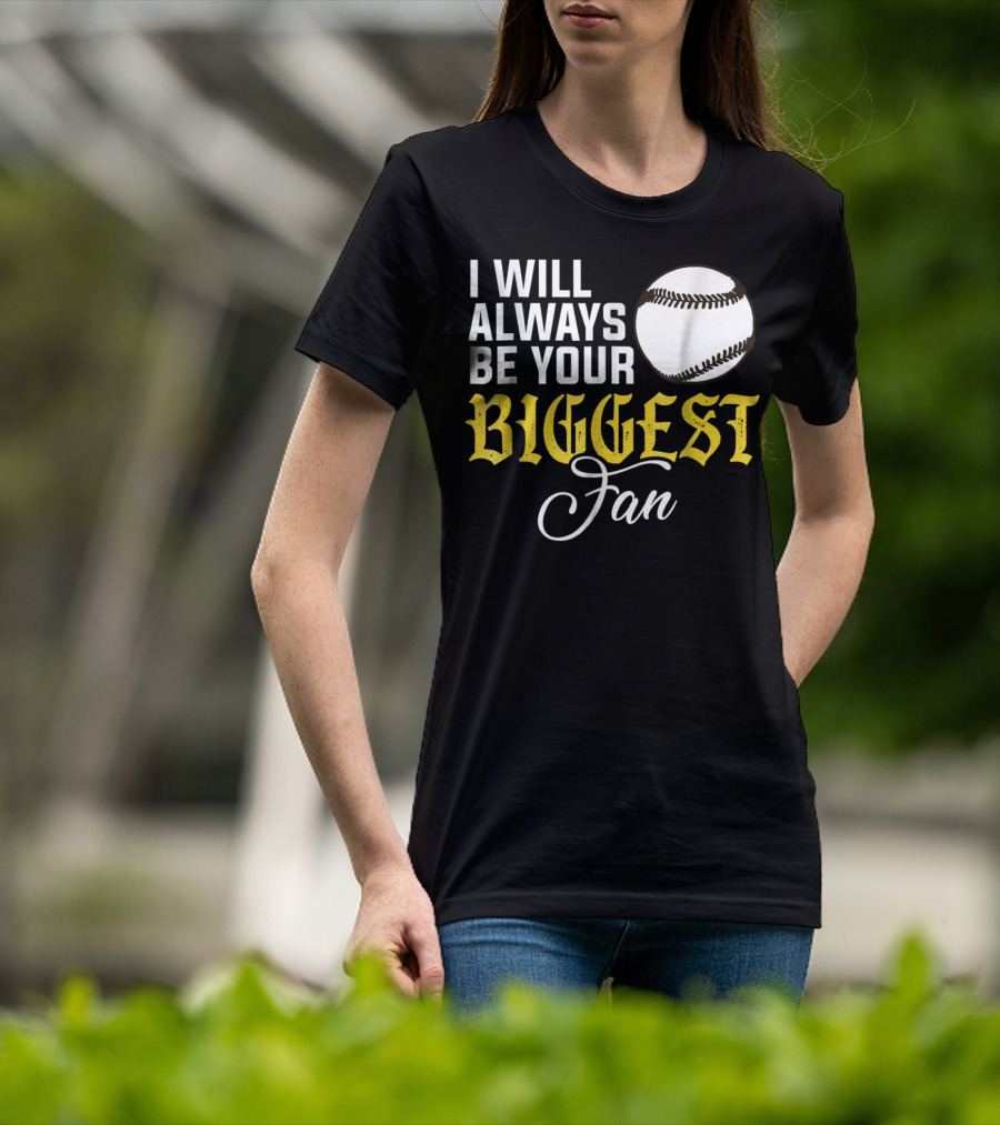 I Will Always Be Your Biggest Fan Baseball T-Shirt