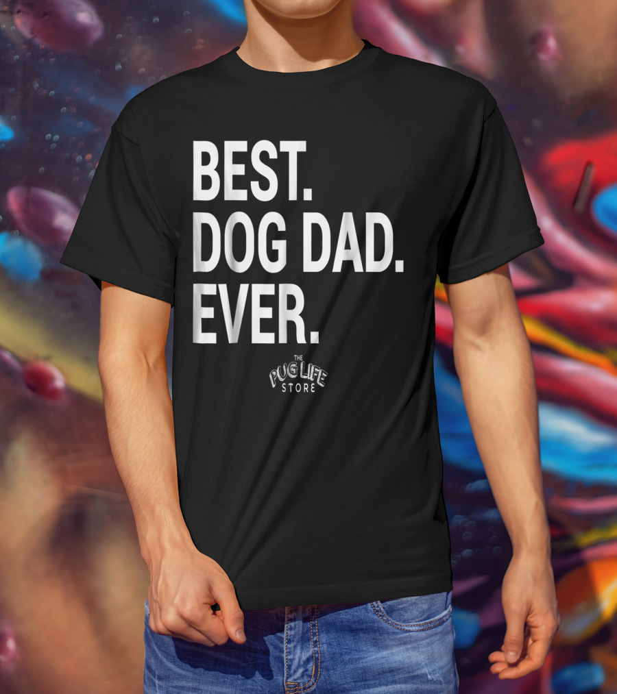 Best Dog Dad Ever The Pug Life Store T-Shirt