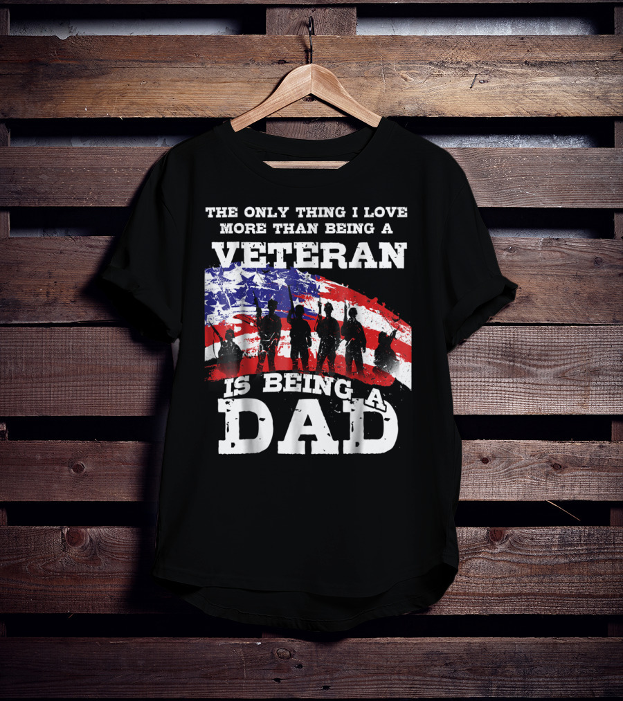 The Only Thing I Love More Than Being A Veteran Is Being A Dad T-Shirt
