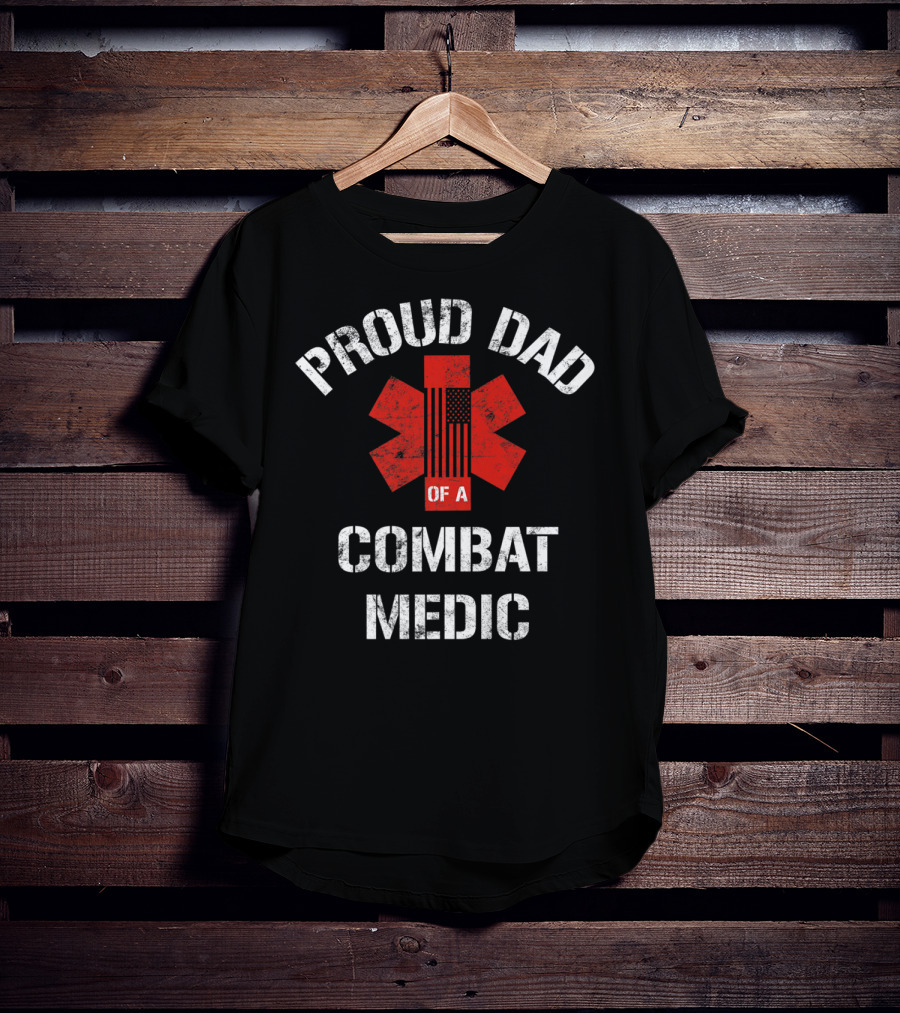 Proud Dad Of A Combat Medic Patriotic American Military T-Shirt