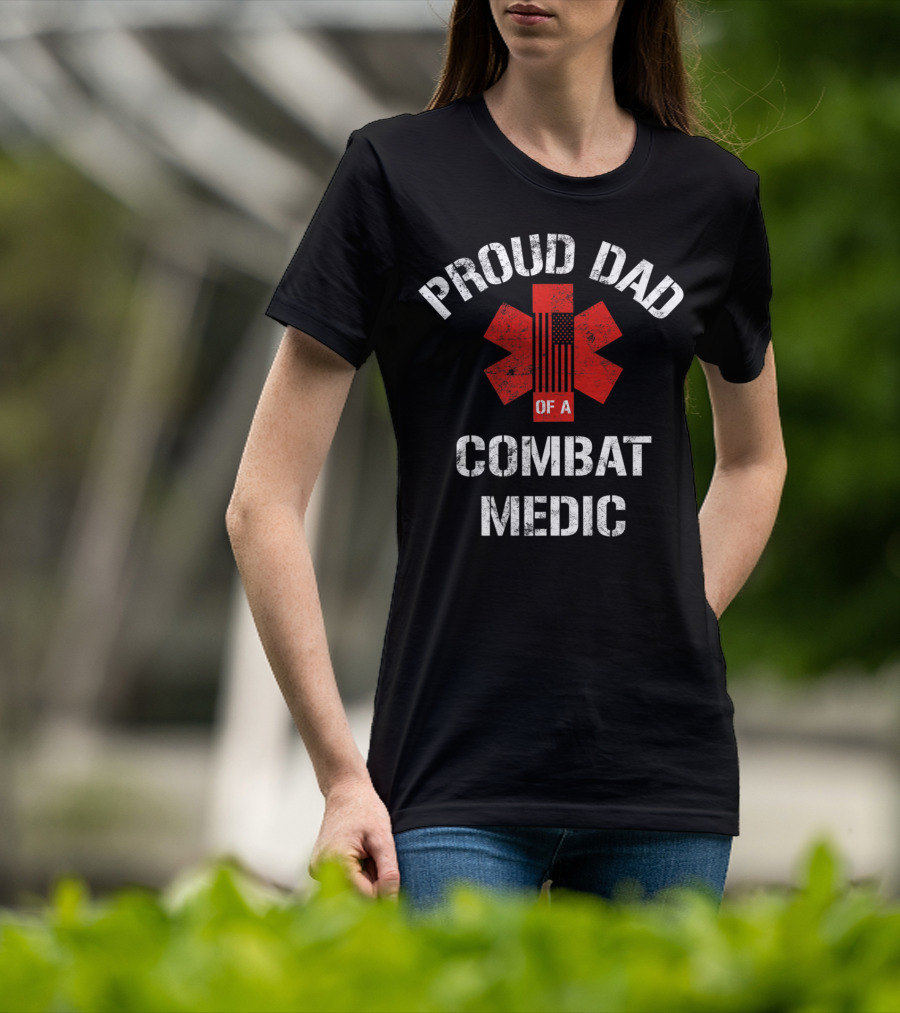 Proud Dad Of A Combat Medic Patriotic American Military T-Shirt