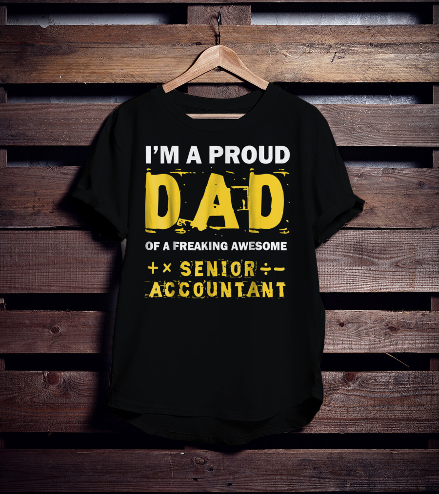 I'm A Proud Dad Of A Freaking Awesome Senior Accountant T-Shirt