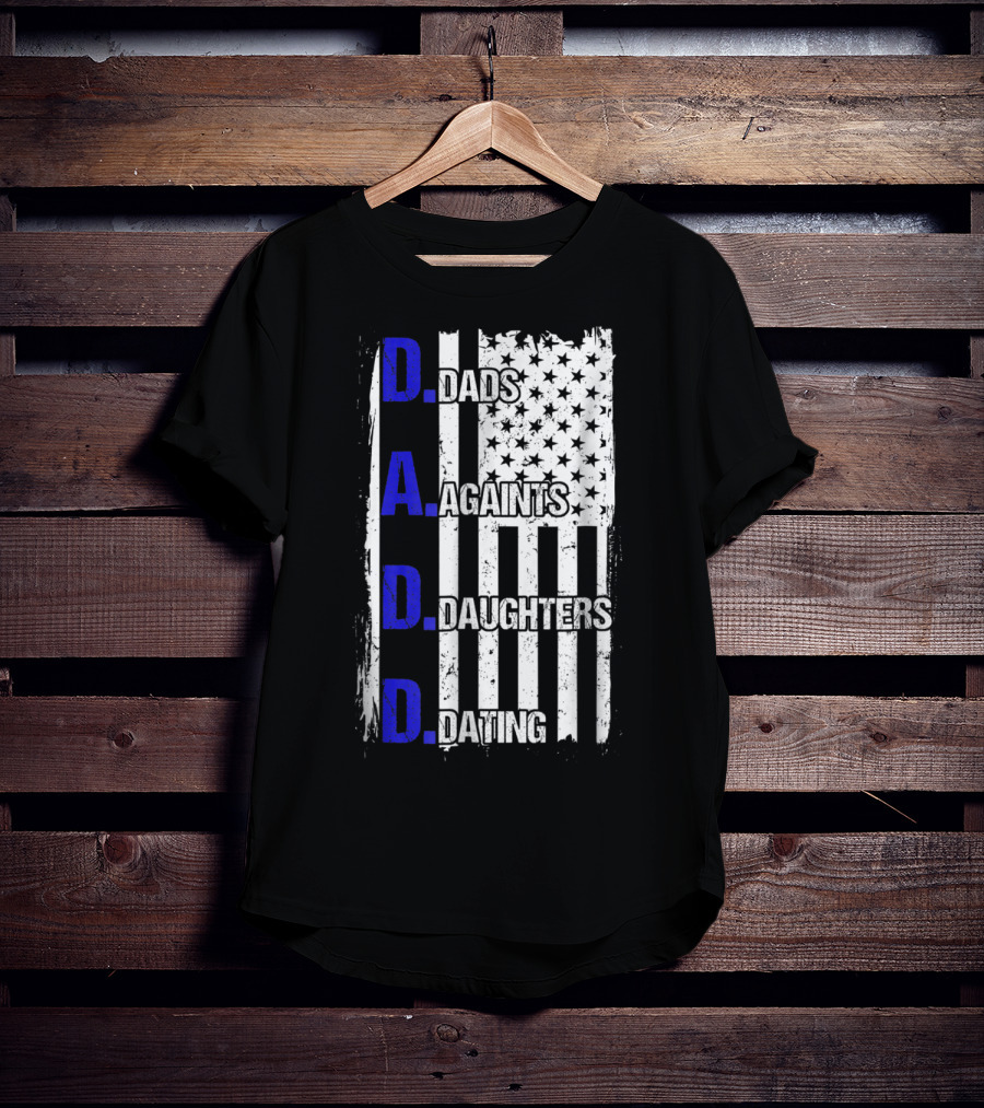 Dads Against Daughters Dating American Flag D.A.D.D T-Shirt