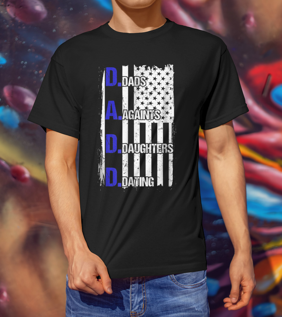 Dads Against Daughters Dating American Flag D.A.D.D T-Shirt