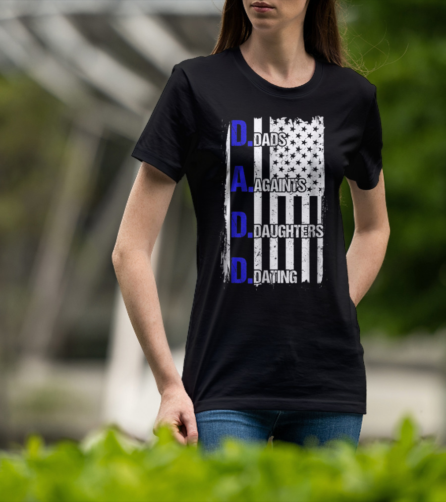 Dads Against Daughters Dating American Flag D.A.D.D T-Shirt