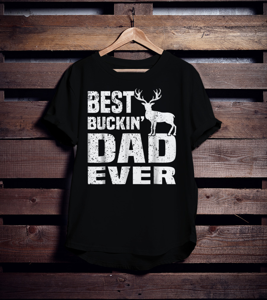 Best Buckin Dad Ever Deer Hunting Hunter T-Shirt