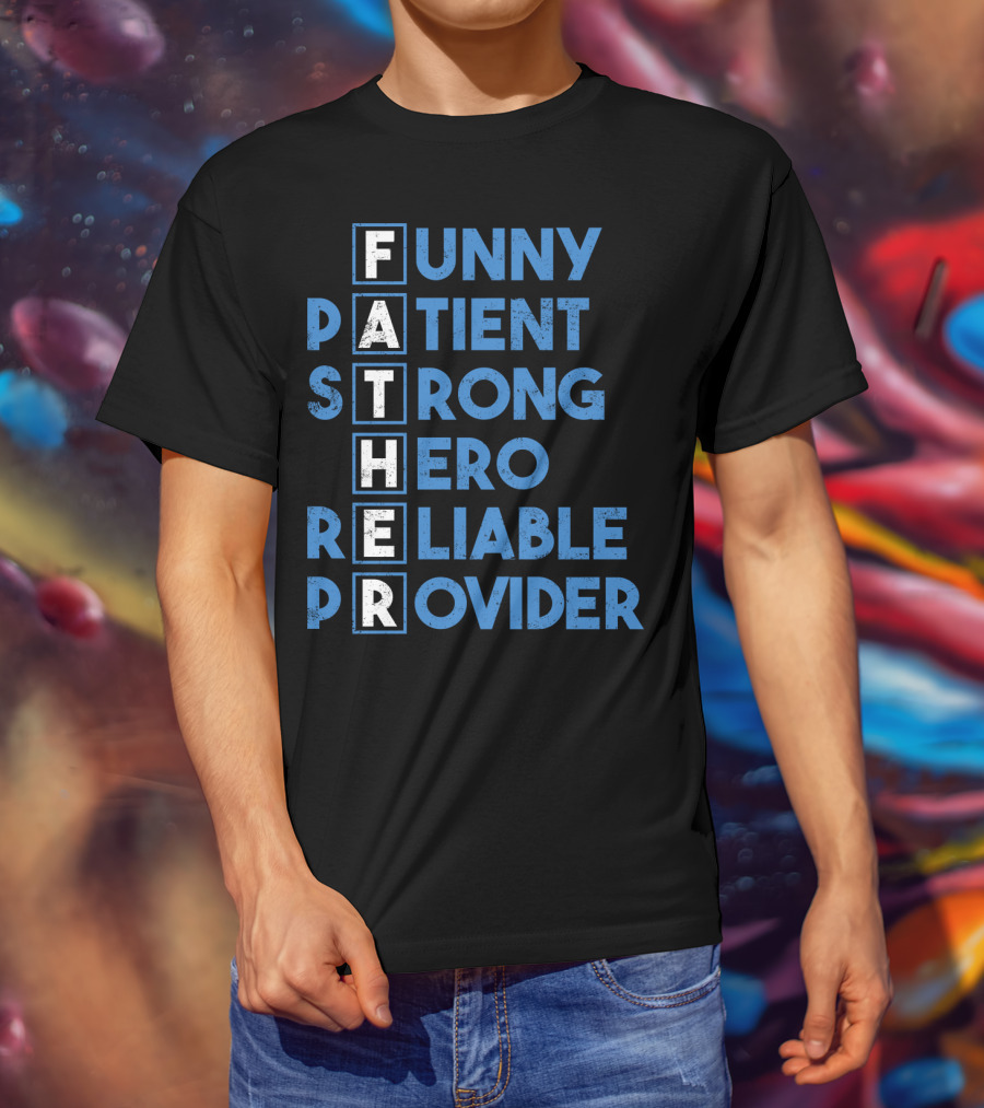 Best Dad Ever Funny Father Patient Strong Hero Reliable Provider T-Shirt