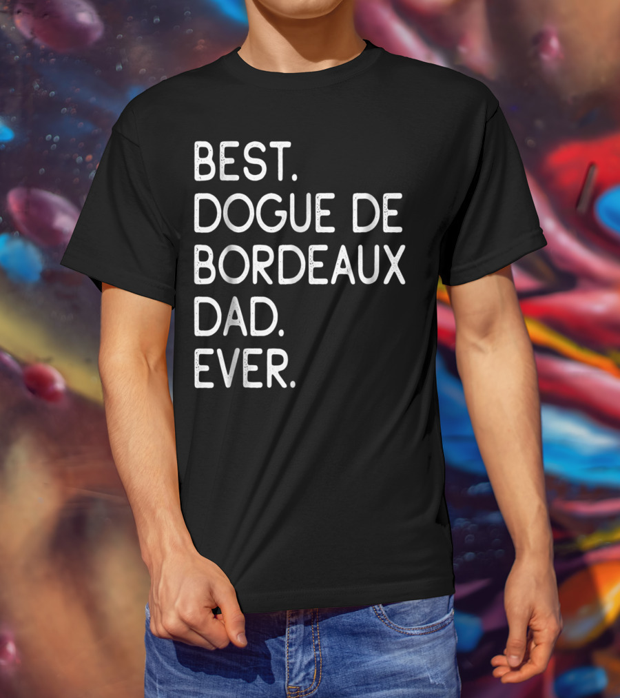 Best Dogue De Bordeaux Dad Ever Proud Master Lover12 T-Shirt