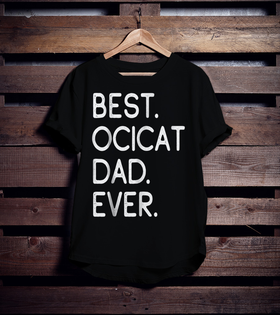 Best Ocicat Dad Ever Proud Owner Kitten Lovers36 T-Shirt