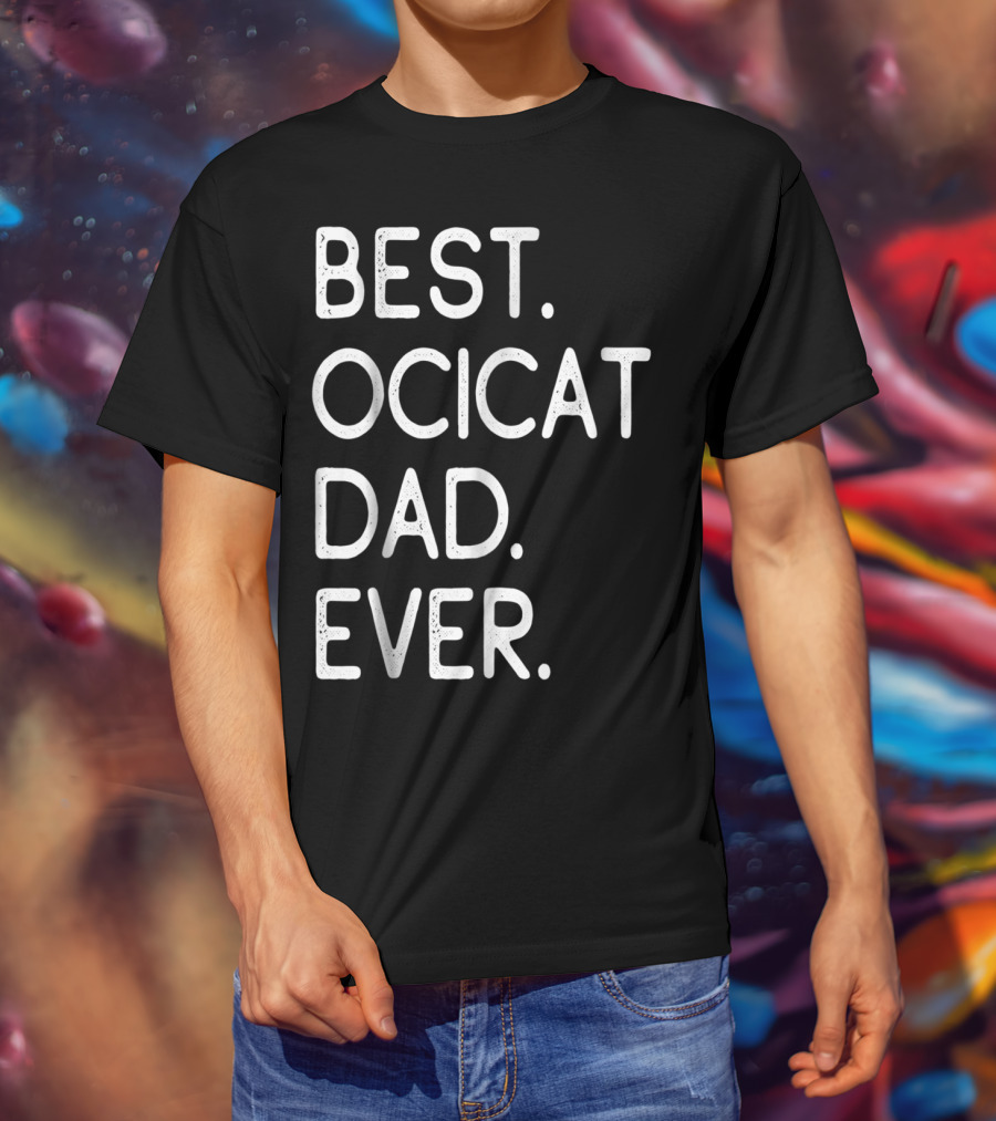 Best Ocicat Dad Ever Proud Owner Kitten Lovers36 T-Shirt
