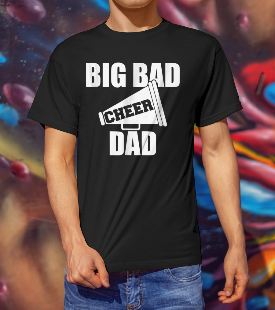 Big Bad Cheer Dad Megaphone Funny Saying T-Shirt