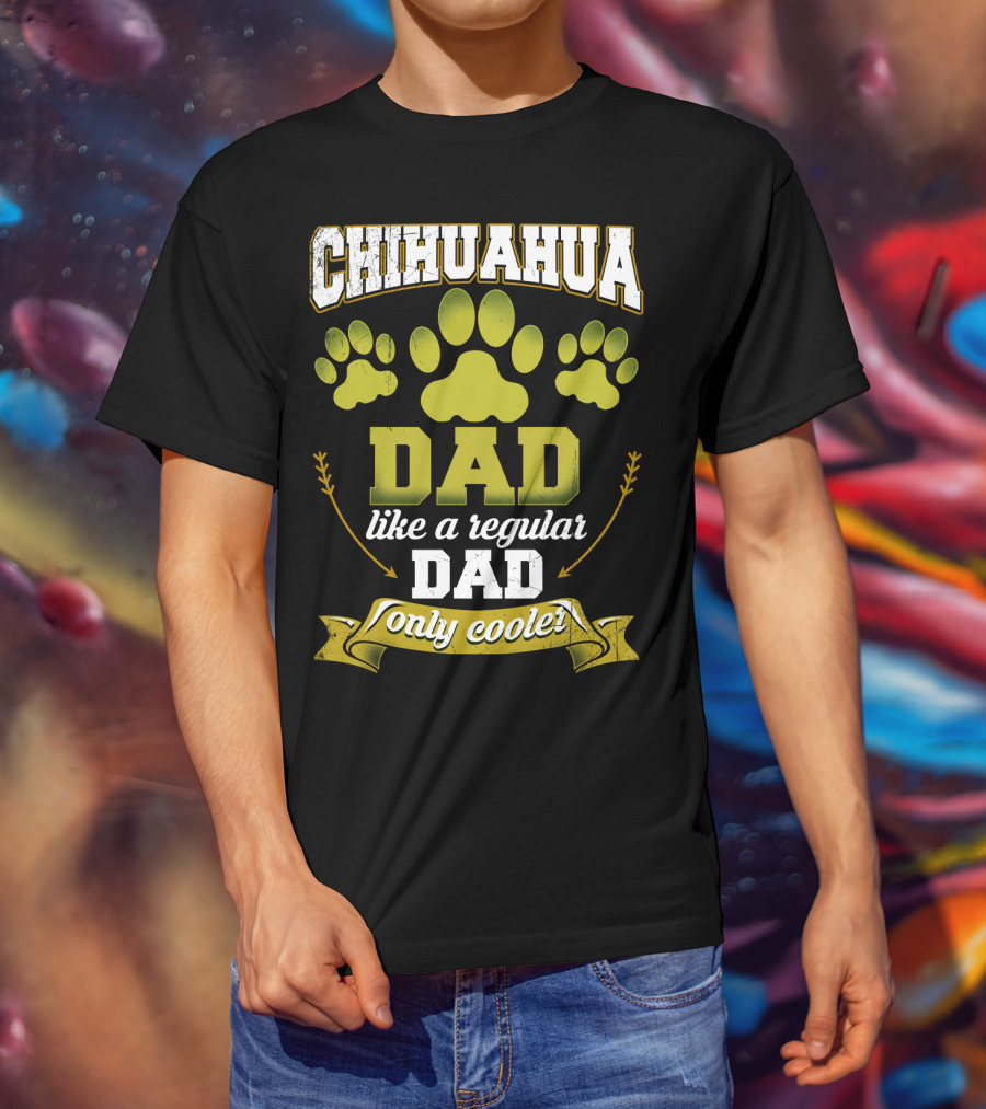 Chihuahua Dad Like A Regular Dad Only Cooler Paw Prints T-Shirt
