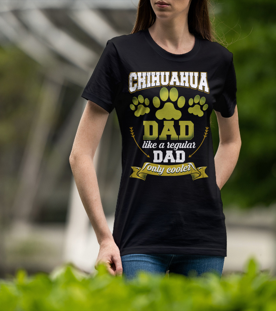 Chihuahua Dad Like A Regular Dad Only Cooler Paw Prints T-Shirt
