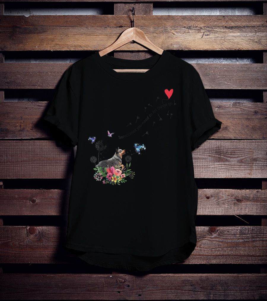 Australian Cattle Dog Sometimes You Need To Let Things Go Butterflies Floral T-Shirt