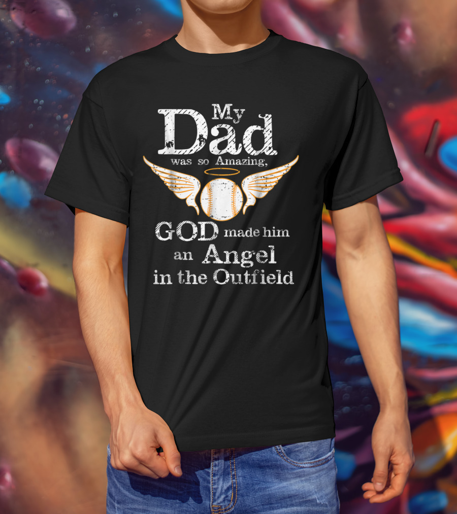 My Dad Was So Amazing God Made Him An Angel In The Outfield T-Shirt