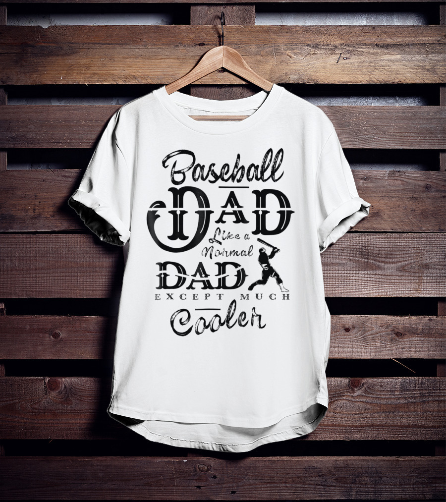 Baseball Dad Like A Normal Dad Except Much Cooler Daddy Sport T-Shirt