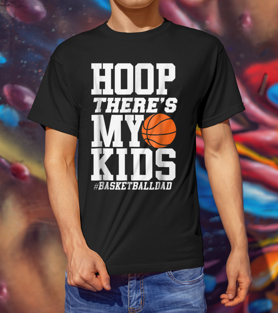 Hoop There's My Kids BasketballDad T-Shirt