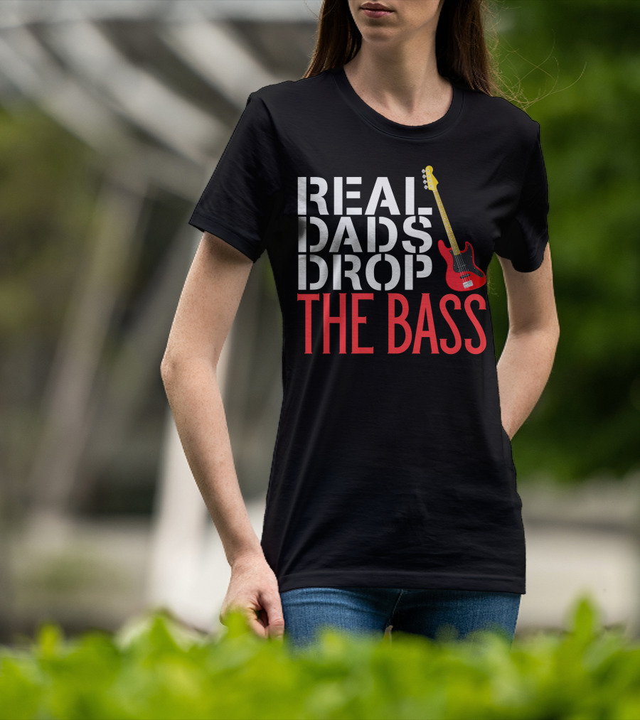 Real Dads Drop The Bass Guitar Player Funny Bassist T-Shirt