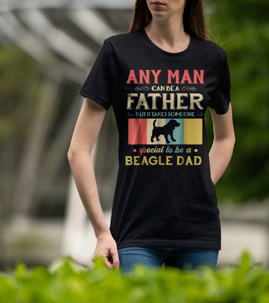 Any Man Can Be A Father But It Takes Someone Special To Be A Beagle Dad T-Shirt