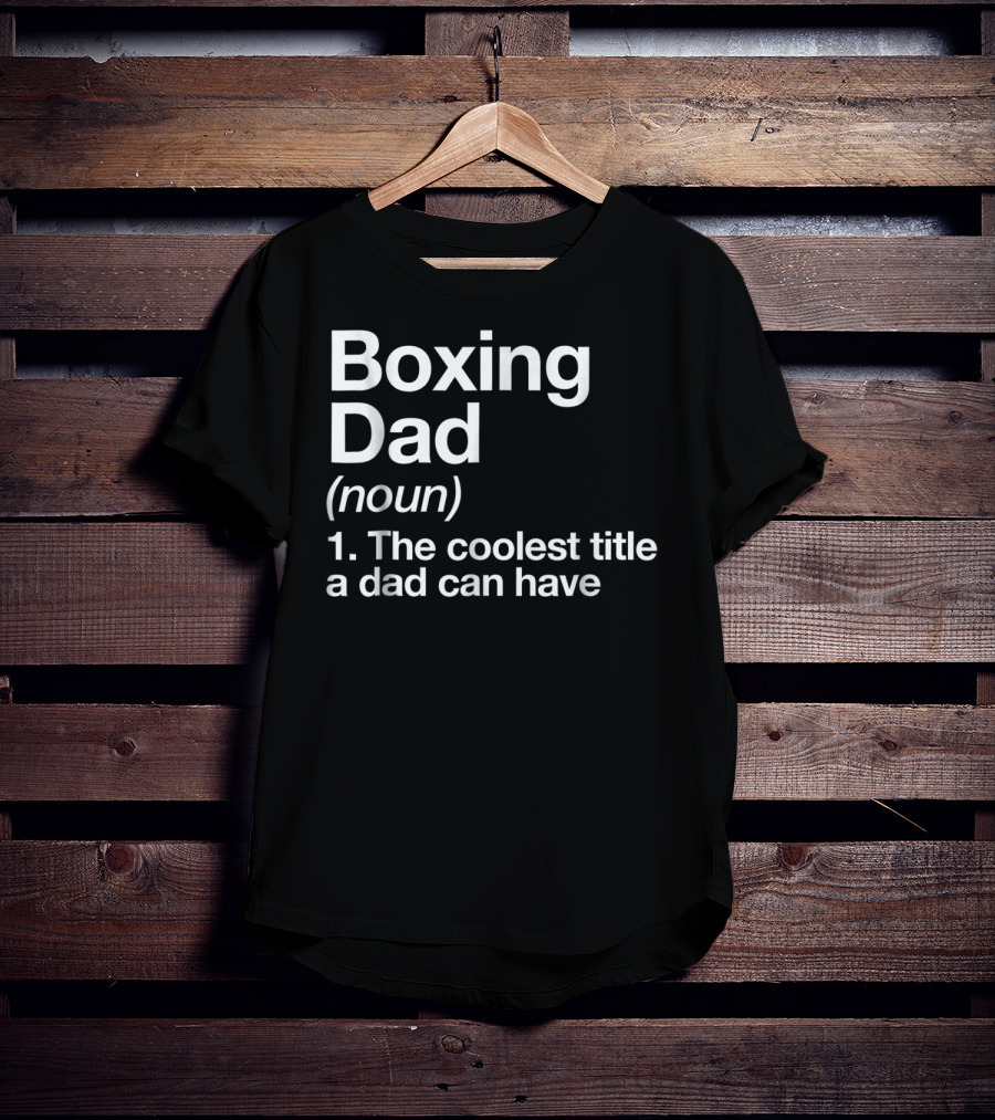 Boxing Dad Definition Noun The Coolest Title A Dad Can Have Funny Sports T-Shirt