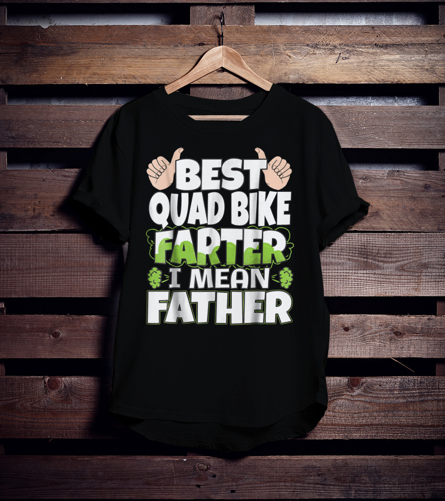 Best Quad Bike Farter I Mean Father Funny ATV Dad T-Shirt