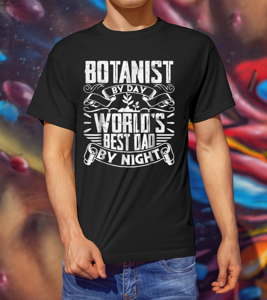 Botanist By Day World's Best Dad By Night T-Shirt