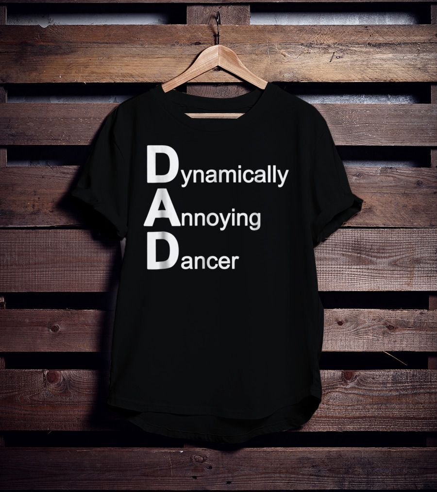 Dynamically Annoying Dancer Dad Agroacronym Th58 T-Shirt
