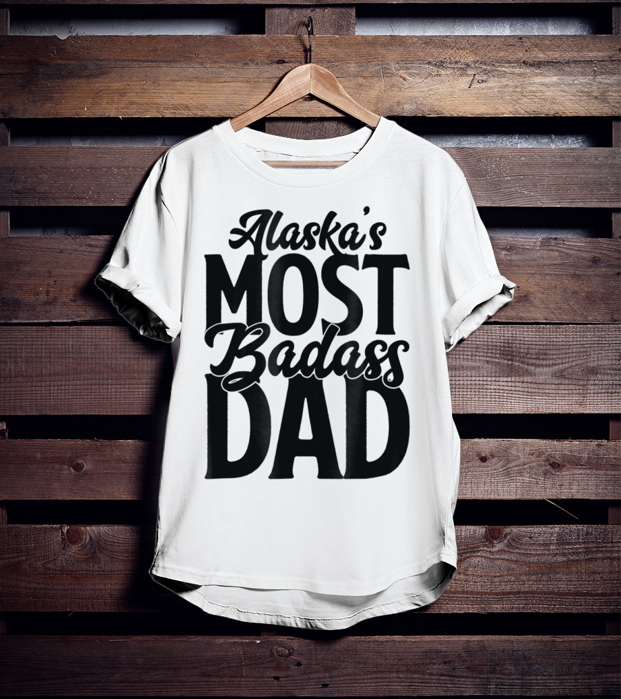Alaska's Most Badass Dad Best Father Son T-Shirt