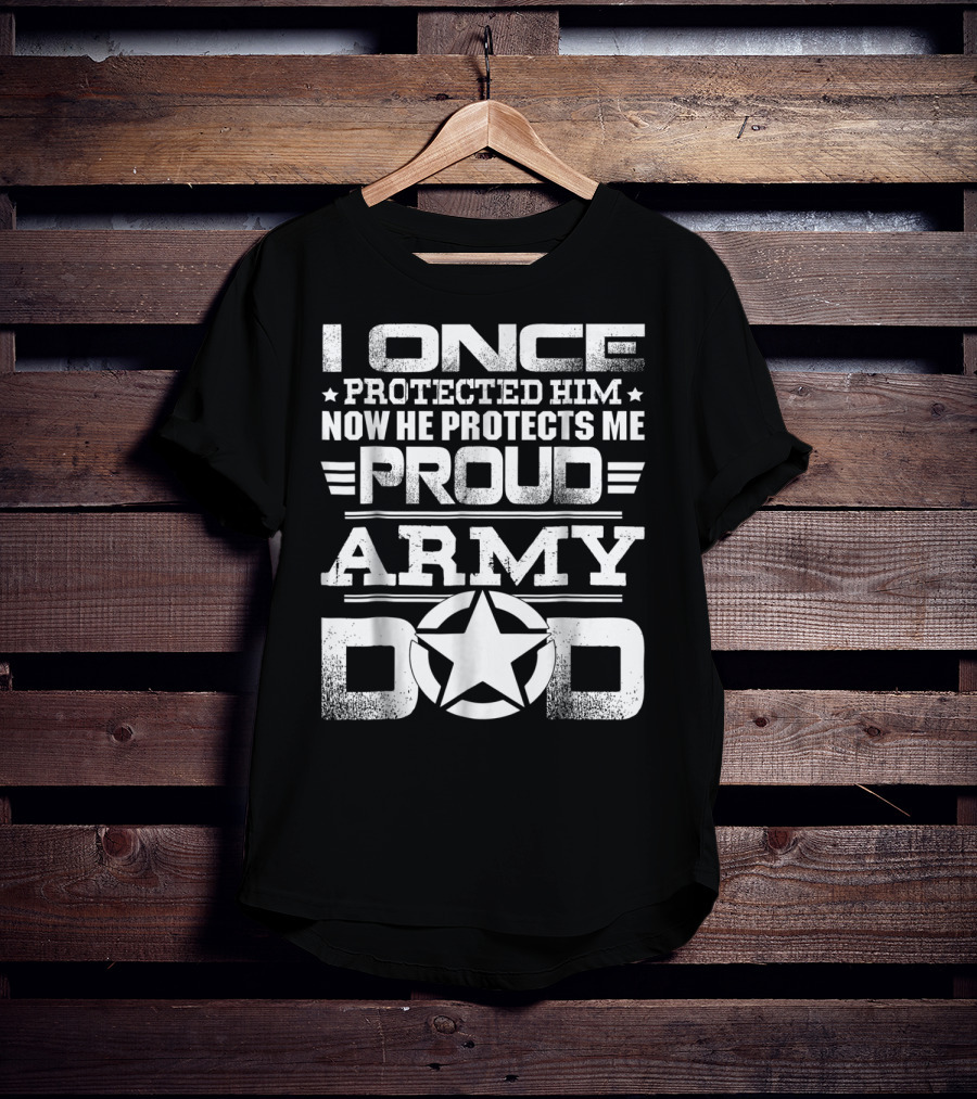 I Once Protected Him Now He Protects Me Proud Army Dad T-Shirt