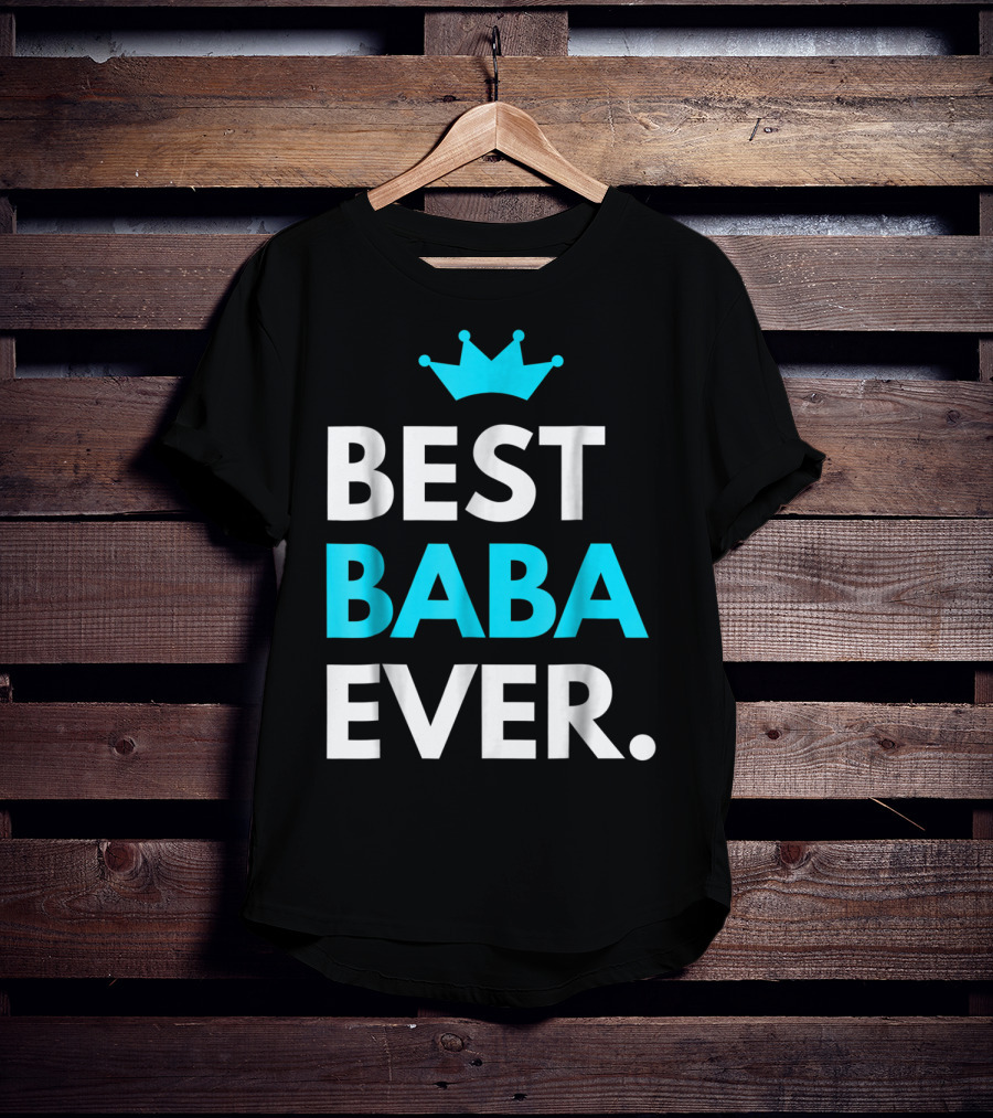 Best Baba Ever Dad Father48 Crown T-Shirt