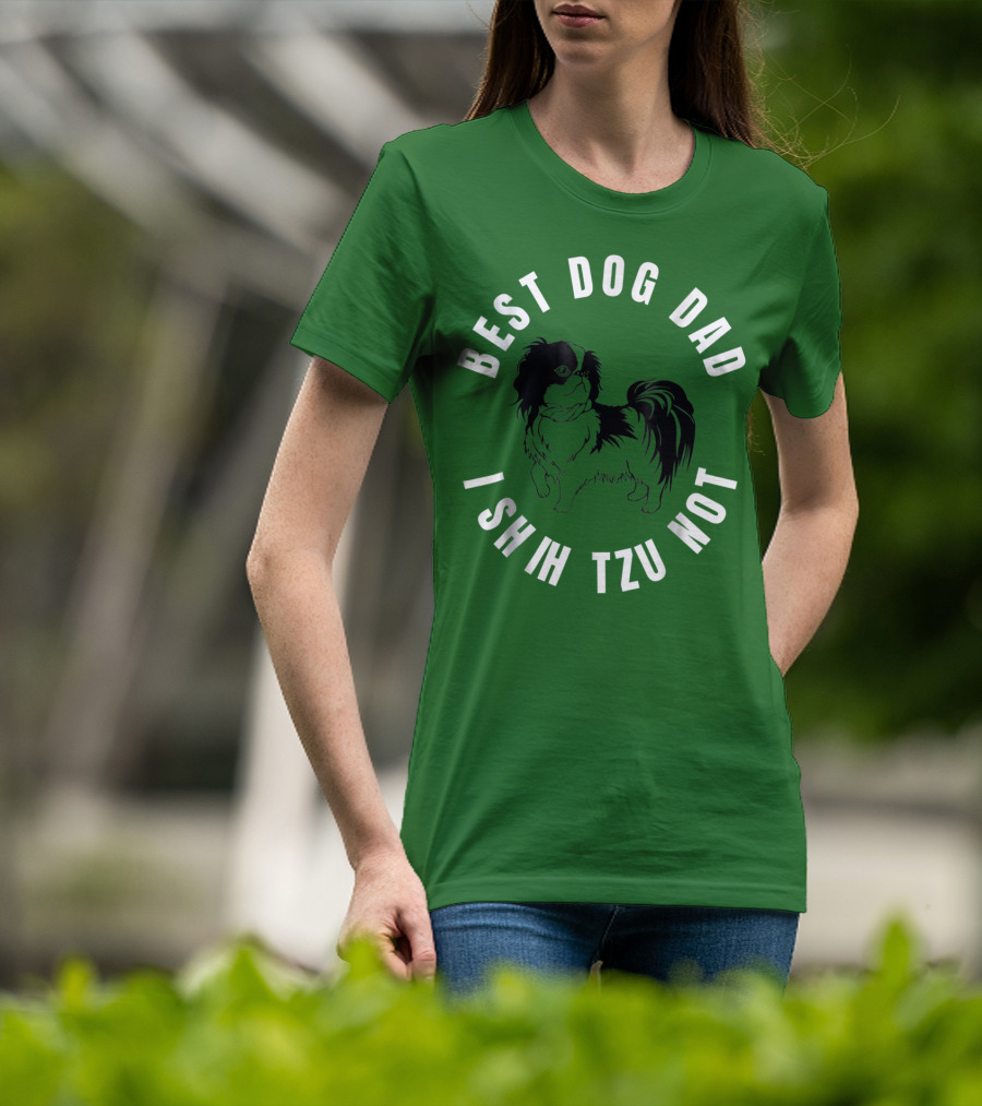 Best Dog Dad I Shih Tzu Not T-Shirt