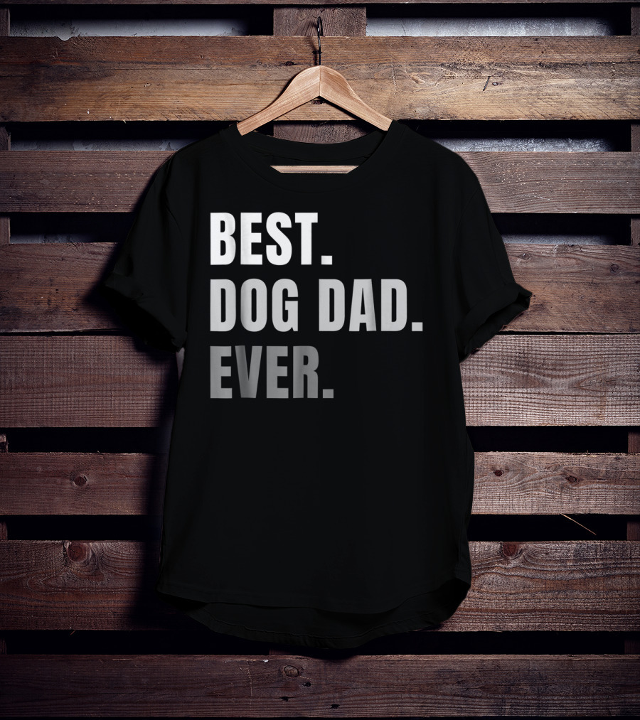 Best Dog Dad Ever Present Best Dog Dad Ever T-Shirt